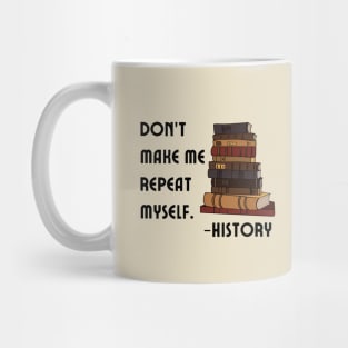 Don't Make History Repeat Itself Mug